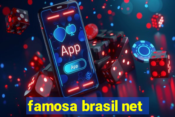 famosa brasil net